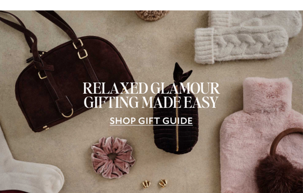RELAXED GLAMOUR GIFTING MADE EASY. SHOP GIFT GUIDE