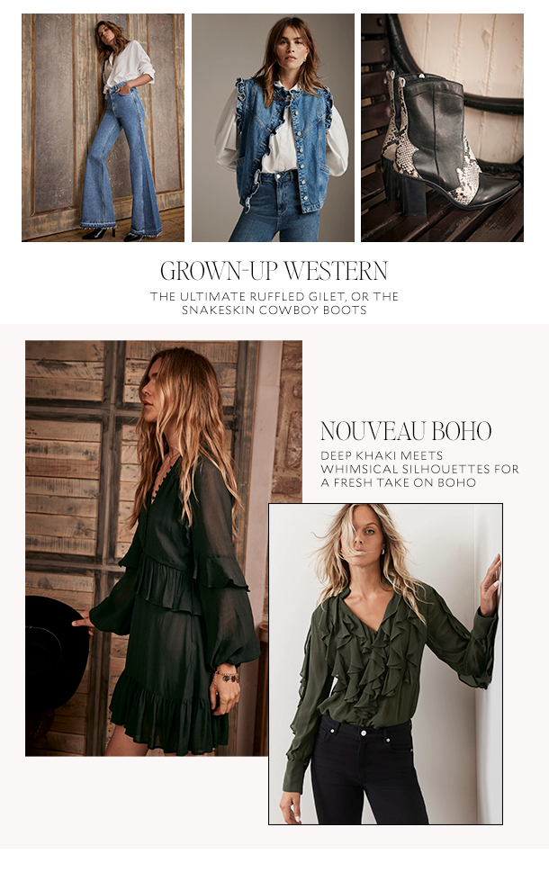 GROWN-UP WESTERN. THE ULTIMATE RUFFLED GILET, OR THE SNAKESKIN COWBOY BOOTS. NOUVEAU BOHO. DEEP KHAKI MEETS WHIMSICAL SILHOUETTES FOR A FRESH TAKE ON BOHO. 