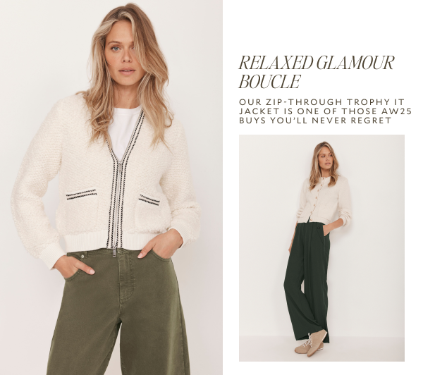 RELAXED GLAMOUR BOUCLE. OUR ZIP-THROUGH TROPHY IT JACKET IS ONE OF THOSE AW25 BUYS YOU'LL NEVER REGRET