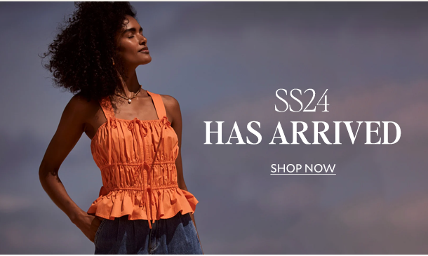 SS24 HAS ARRIVED. SHOP NOW. 