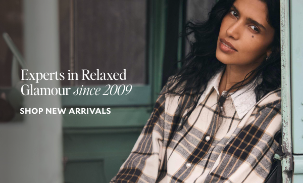 Experts in relaxed Glamour since 2009. SHOP NEW ARRIVALS.