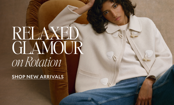 RELAXED GLAMOUR On Rotation. SHOP NEW ARRIVALS.