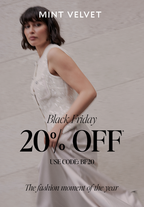MINT VELVET. Black Friday 20% OFF* USE CODE: BF20. The fashion moment of the year. 