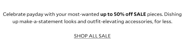 and outfit-elevating accessories, for less. SHOP ALL SALE