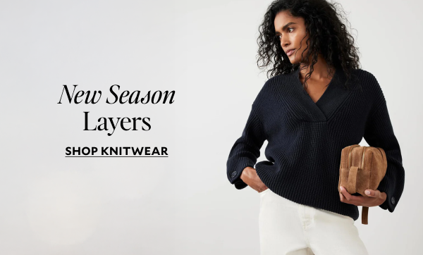 New Season Layers. SHOP KNITWEAR