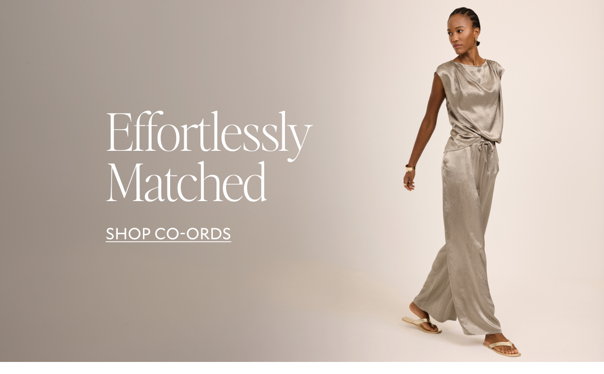 Effortlessly Matched. SHOP CO-ORDS
