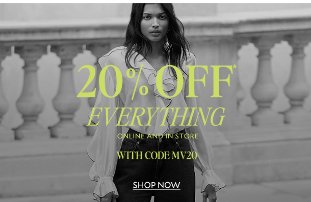 20% OFF* EVERYTHING WITH CODE MV20. SHOP NOW. 