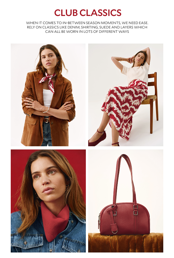 CLUB CLASSICS. WHEN IT COMES TO IN-BETWEEN SEASON MOMENTS, WE NEED EASE. RELY ON CLASSICS LIKE DENIM, SHIRSTING, SUEDE AND LAYERS WHICH CAN ALL BE WORN IN LOTS OF DIFFERENT WAYS.