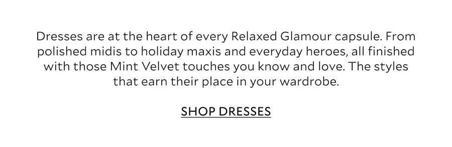 Dresses are at the heart of every Relaxed Glamour capsule. From polished midis to holiday maxis and everyday heroes, all finished with those Mint Velvet touches you know and love. The styles that earn their place in your wardrobe. 