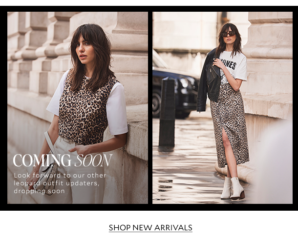 COMING SOON. Look forward to our other leopard outfit updaters, dropping soon. SHOP NEW ARRIVALS. 