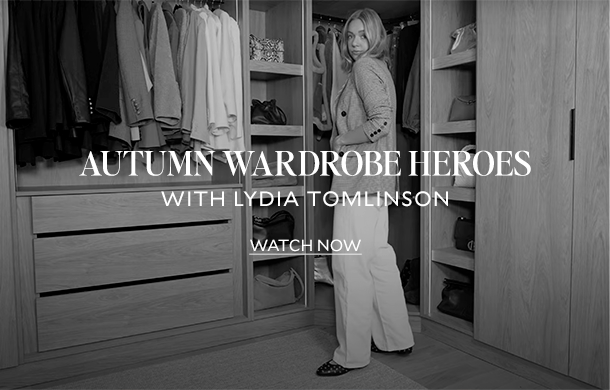 AUTUMN WARDROBE HEROES WITH LYDIA TOMLNSON. WATCH NOW. 