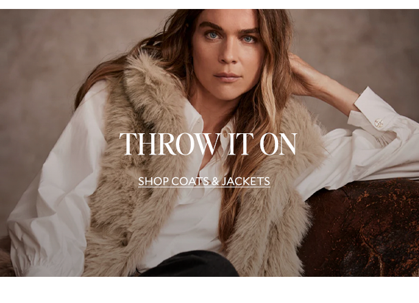 THROW IT ON. SHOP COATS & JACKETS.