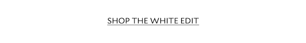 SHOP THE WHIE EDIT