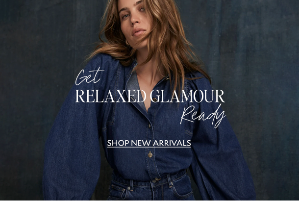 GET RELAXED GLAMOUR READY. SHOP NEW ARRIVALS. 