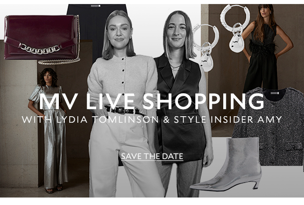 MV LIVE SHOPPING WITH LYDIA TOMLINSON & STYLE INSIDER AMY. SAVE THE DATE.