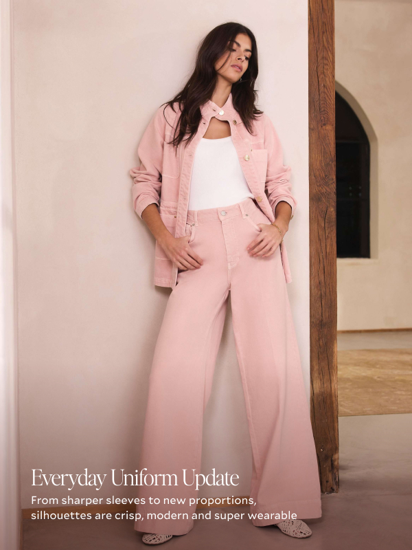 EVERYDAY UNIFORM UPDATE. From sharper sleeves to new proportions, silhouettes are crisp, modern and super wearable
