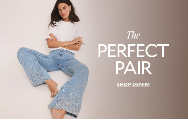 The PERFECT PAIR. SHOP DENIM.