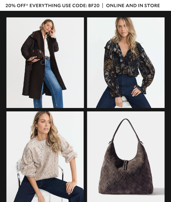20% OFF* EVERYTHING USE CODE: BF20 | ONLINE AND IN STORE