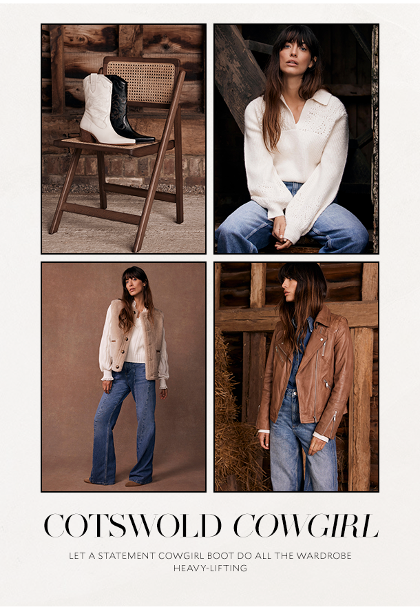 COTSWOLD COWGIRL Let a statement cowgirl boot do all the wardrobe heavy lifting