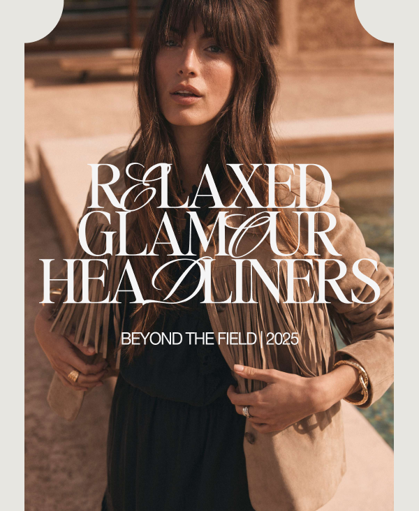 Relaxed Glamour Headliners. BEYOND THE FIELD 2025.