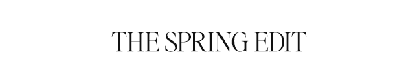 THE SPRING EDIT