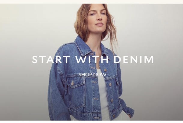 START WITH DENIM. SHOP NOW. 