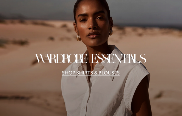 WARDROBE ESSENTIALS. SHOP SHIRTS & BLOUSES. 