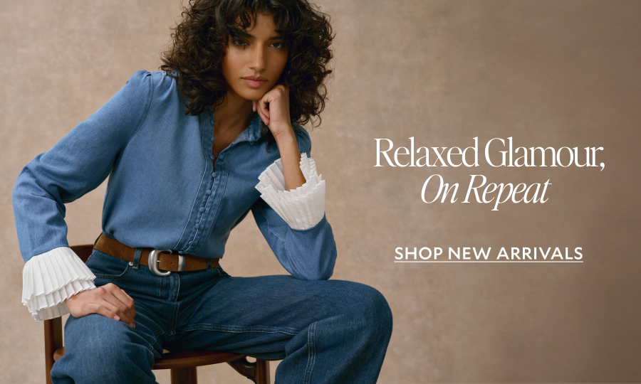 RELAXED GLAMOUR ON REPEAT. SHOP NEW ARRIVALS 