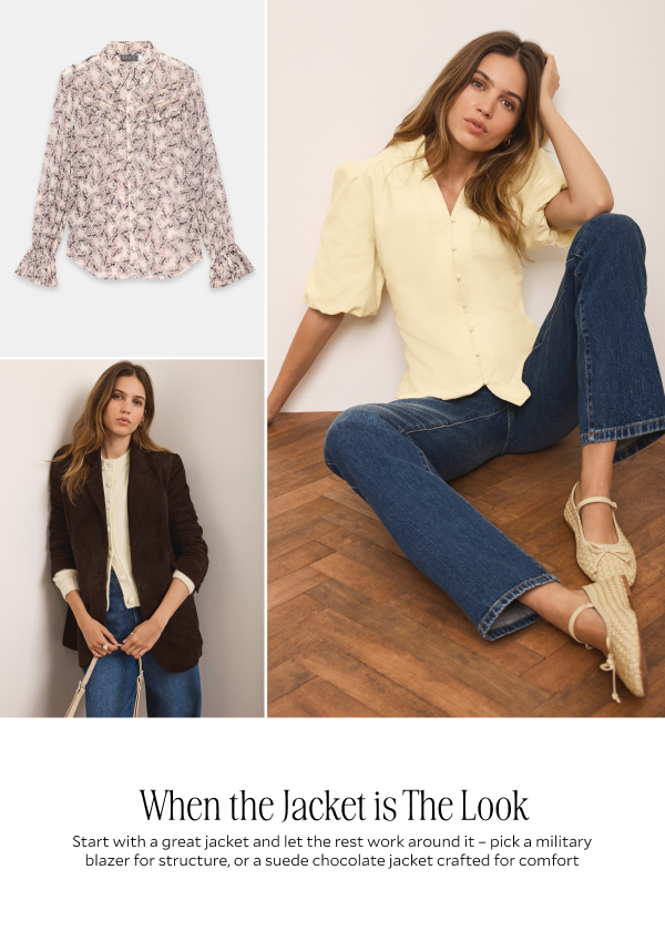 When the jacket is the look. Start with a great jacket and let the rest work around it - pick a military blazer for structure, or a suede chocolate jacket crafted for comfort