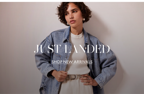 JUST LANDED. SHOP NEW ARRIVALS. 