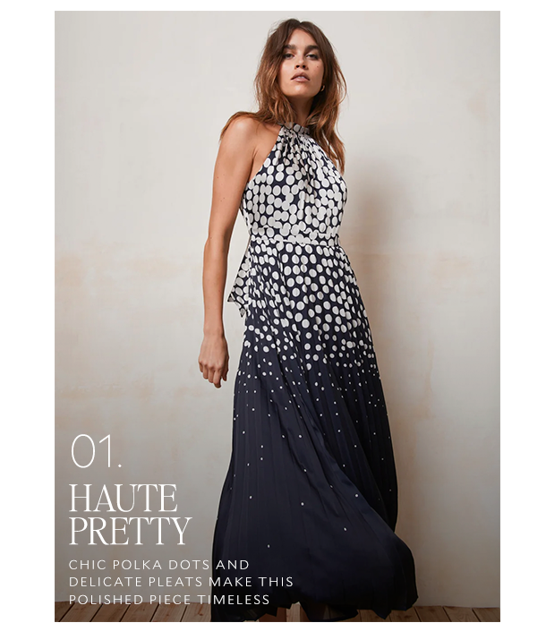 01. HAUTE PRETTY. CHIC POLKA DOTS AND DELICATE PLEATS MAKE THIS POLISHED PIECE TIMELESS. 