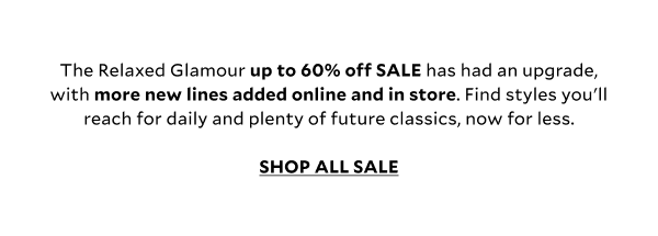 The Relaxed Glamour up to 60% off SALE has had an upgrade, with even more new lines added online and in store. Find styles you'll reach for daily and plenty of future classics, now for less. SHOP ALL SALE.