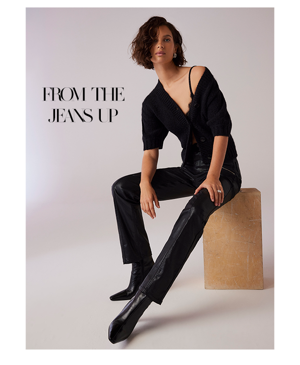FROM THE JEANS UP. 