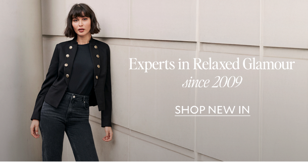 Experts in Relaxed Glamour since 2009. SHOP NEW IN.