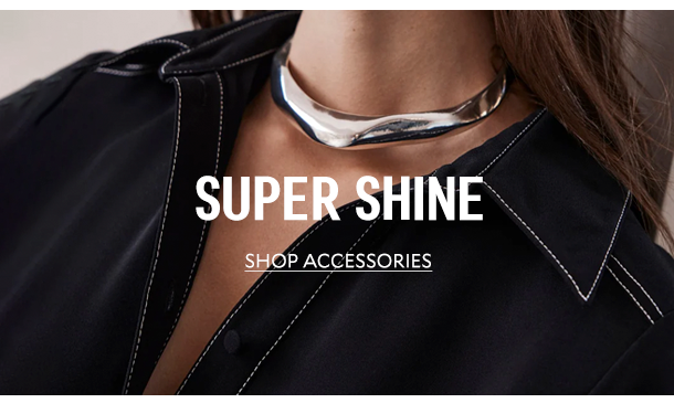 SUPER SHINE. SHOP ACCESSORIES. 