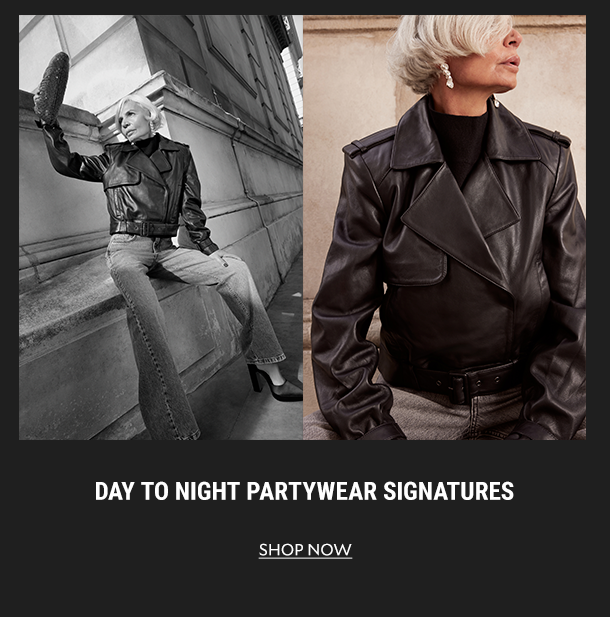 DAY TO NIGHT PARTYWEAR SIGNATURES. SHOP NOW. 