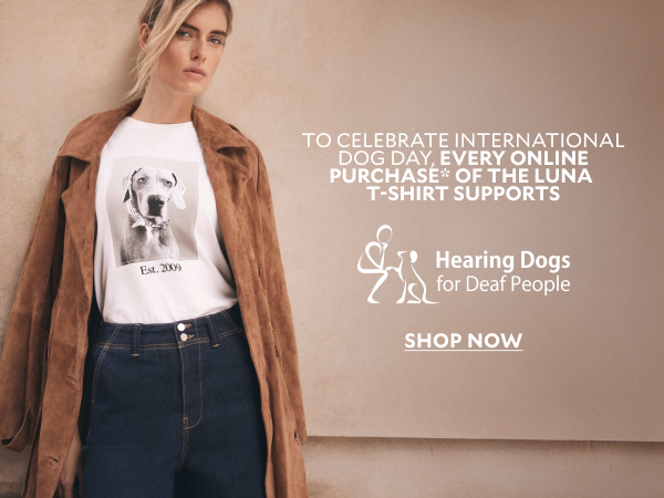 TO CELEBRATE INTERNATIONAL DOG DAY EVERY ONLINE PURCHASE* OF THE LUNA T-SHIRT SUPPORTS. Hearing Dogs for deaf people. SHOP NOW.
