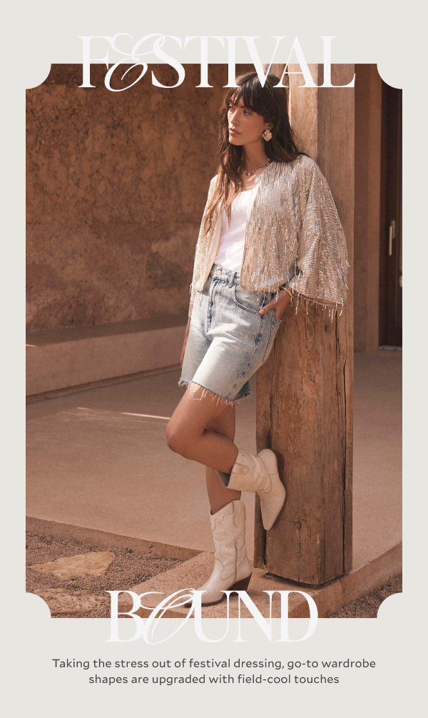 Festival Bound. Taking the stress out of festival dressing, go-to wardrobe shapes are upgraded with field-cool touches