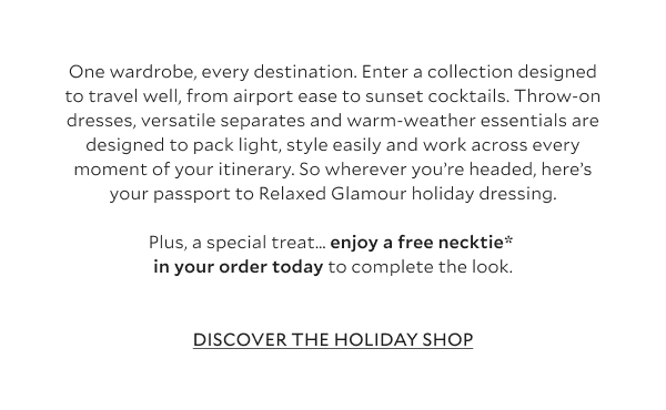  One wardrobe, every destination. Enter a collection designed to travel well, from airport ease to sunset cocktails. Throw-on dresses, versatile separates and warm-weather essentials are designed to pack light, style easily and work across every moment of your itinerary. So wherever you’re headed, here’s your passport to Relaxed Glamour holiday dressing.