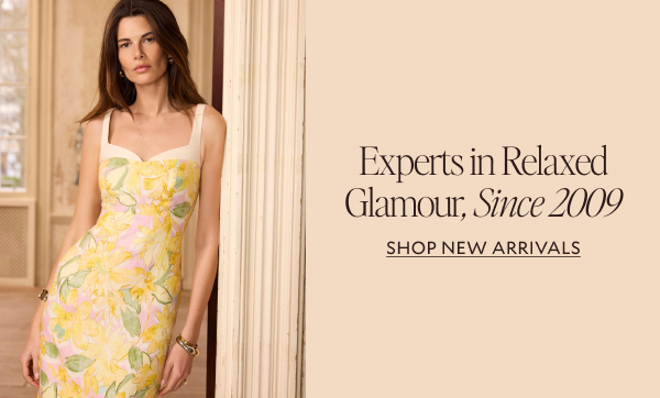 Experts in Relaxed glamour since 2009. SHOP NEW ARRIVALS