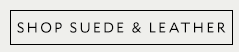 SHOP SUEDE & LEATHER