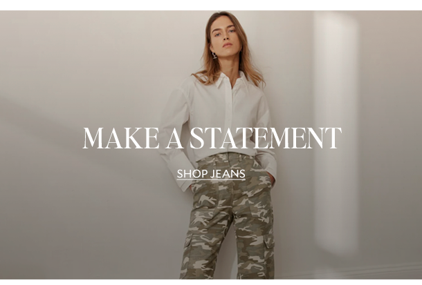 MAKE A STATEMENT. SHOP JEANS.