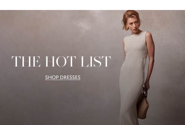 THE HOT LIST. SHOP DRESSES