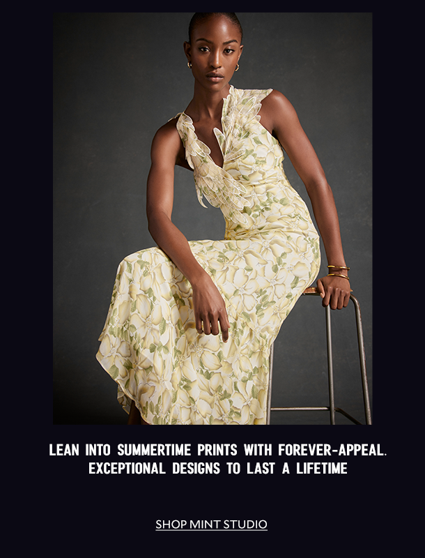 LEAN INTO SUMMERTIME PRINTS WITH FOREVER-APPEAL. EXCEPTIONAL DESIGNS TO LAST A LIFETIME.