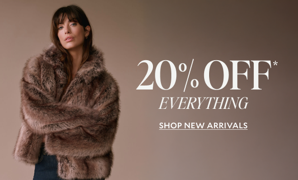 20% OFF* EVERYTHING. SHOP NEW ARRIVALS