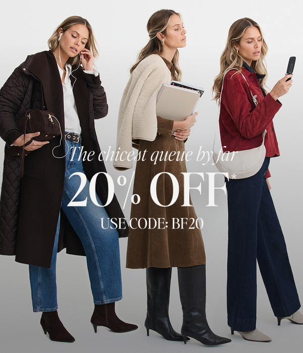 The chicest queue by far. 20% OFF USE CODE: BF20