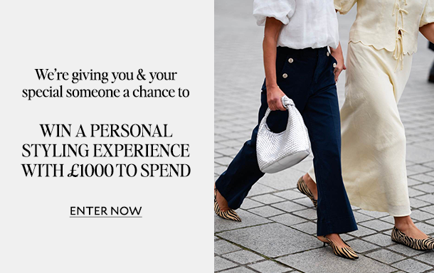 We're giving you & your special someone a chance to WIN A PERSONAL STYLING EXPERIENCE WITH £1000 TO SPEND ENTER NOW