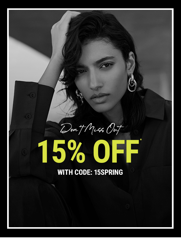 Don't miss out. 15% OFF* WITH CODE: 15SPRING.