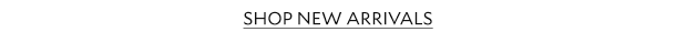 SHOP NEW ARRIVALS