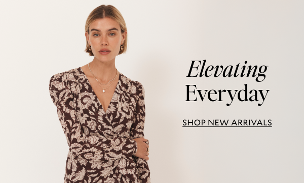 Elevating Everyday. Shop New Arrivals.